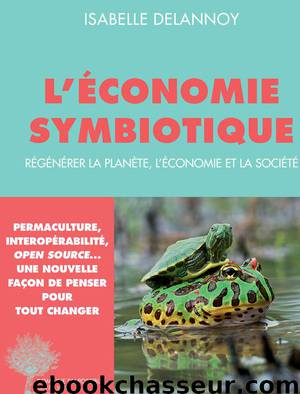 L'économie symbiotique: Régénérer la planète, l'économie, la société by Isabelle Delannoy