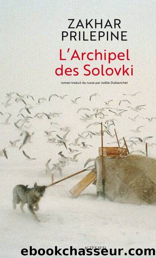 L'Archipel des Solovki by Zakhar Prilepine