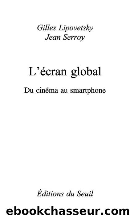 L'Ecran global. Cinéma et culture-médias à l'âge hypermoderne by Jean Serroy & Gilles Lipovetsky