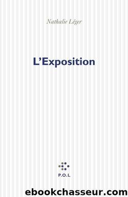 L'Exposition (Fiction) (French Edition) by Nathalie Léger