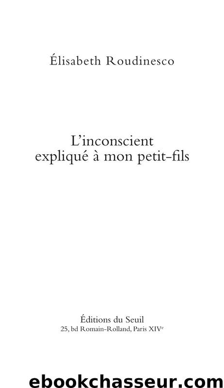 L'Inconscient expliqué à mon petit-fils by Elisabeth Roudinesco