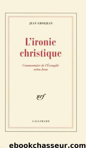 L'Ironie christique by Jean Grosjean Saint Jean