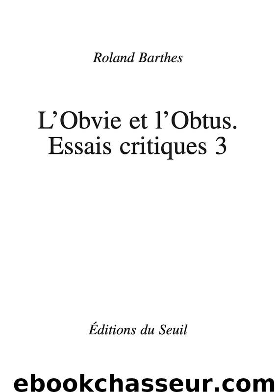 L'Obvie et l'Obtus. Essais critiques 3 by Roland Barthes