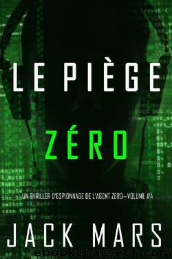 L'agent zero-T4-Le PiÃ¨ge ZÃ©ro by Jack Mars