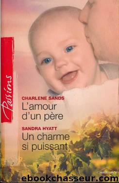 L'amour d'un pÃ¨re - Un charme si puissant by Charlène Sands & Sandra Hyatt