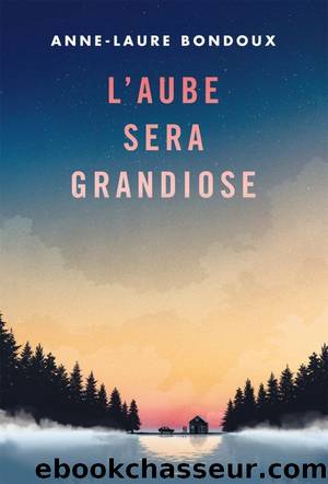 L'aube sera grandiose by Anne-Laure Bondoux