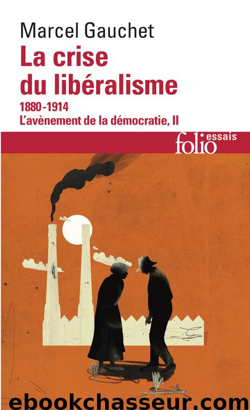 L'avènement de la démocratie (Tome 2) - La crise du libéralisme (1880-1914) by Marcel Gauchet