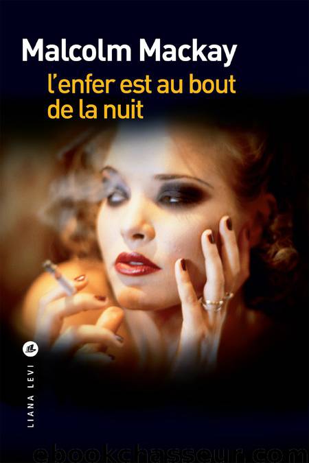 L'enfer est au bout de la nuit (Liana Levi, 3 mars) by Mackay Malcolm