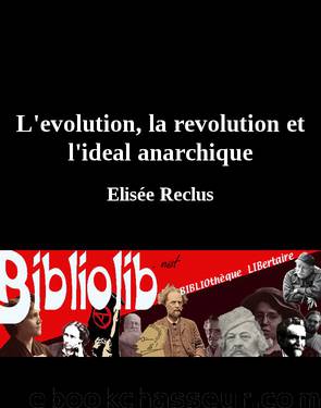 L'evolution, la revolution et l'ideal anarchique by Elisée Reclus