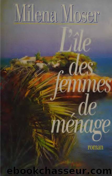 L'iÌle des femmes de meÌnage by Milena Moser