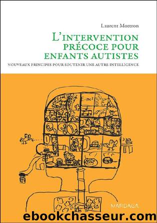 L'intervention précoce pour enfants autistes: Nouveaux principes pour soutenir une autre intelligence by Laurent Mottron