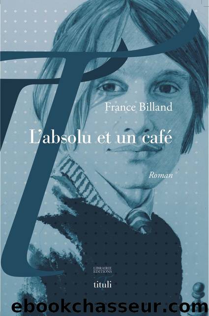 Lâabsolu et un cafÃ© by France Billand