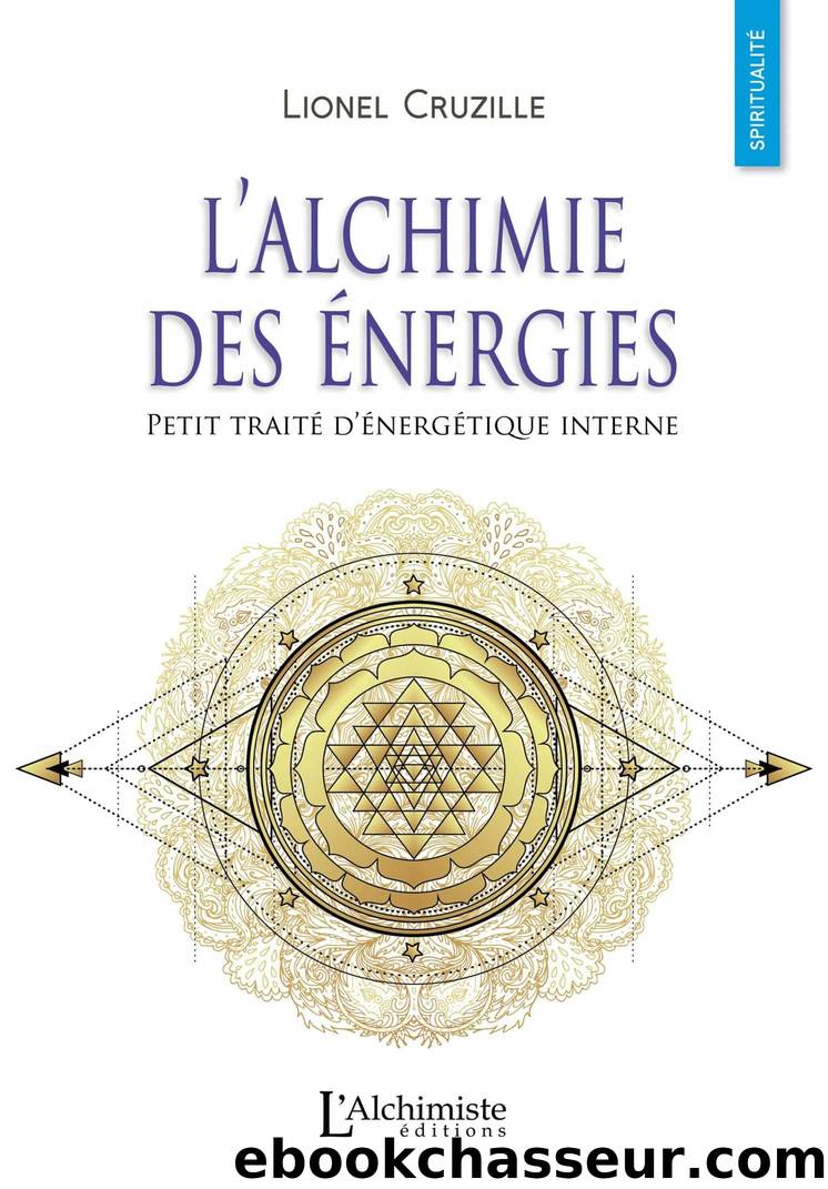 L’alchimie des énergies – Petit traité d’énergétique interne by Lionel Cruzille