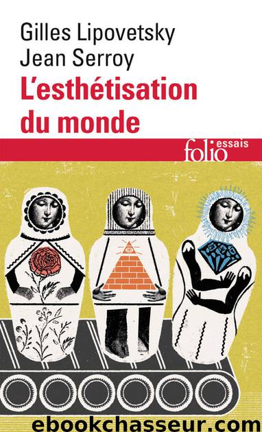 L’esthétisation du monde. Vivre à l'âge du capitalisme artiste by Gilles Lipovetsky & Jean Serroy