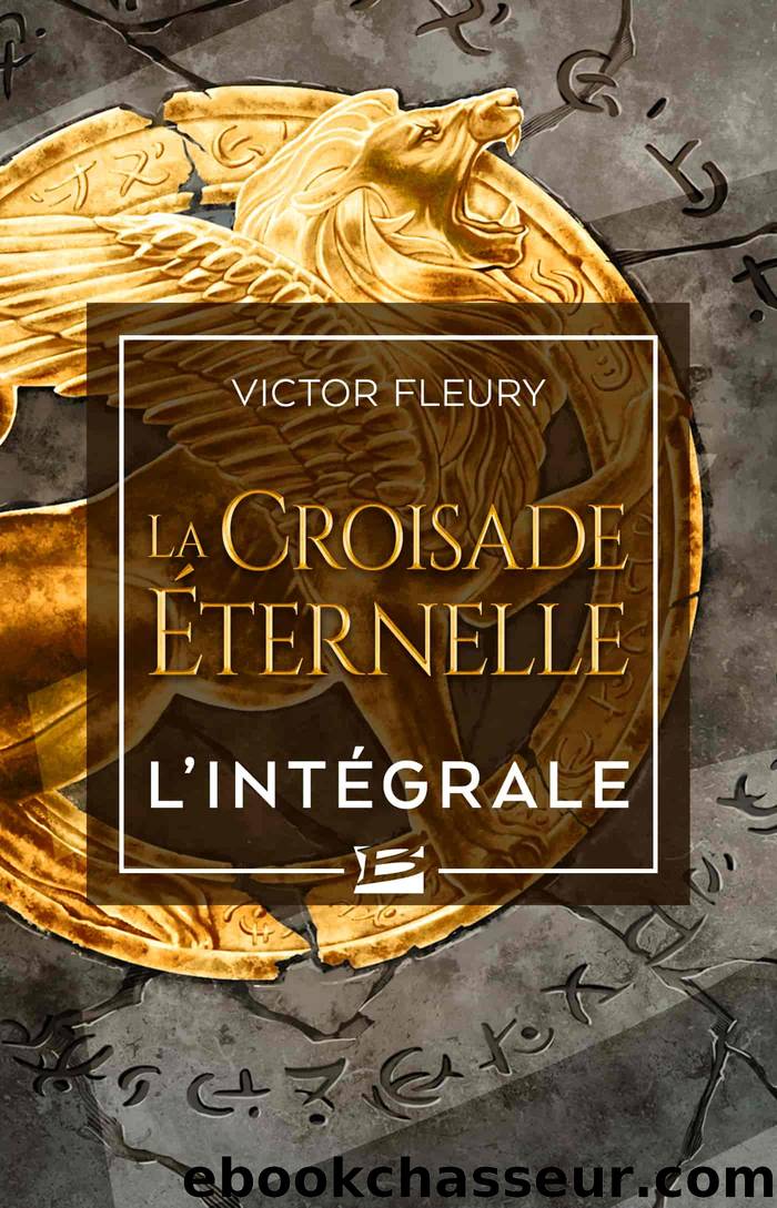 La Croisade Ã©ternelle - L'IntÃ©grale by Victor Fleury