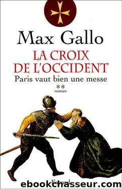 La Croix de l'Occident - Tome 2 - Paris Vaut Bien une Messe by Max Gallo