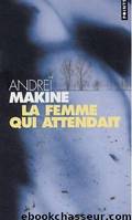 La Femme qui attendait by Andreï Makine