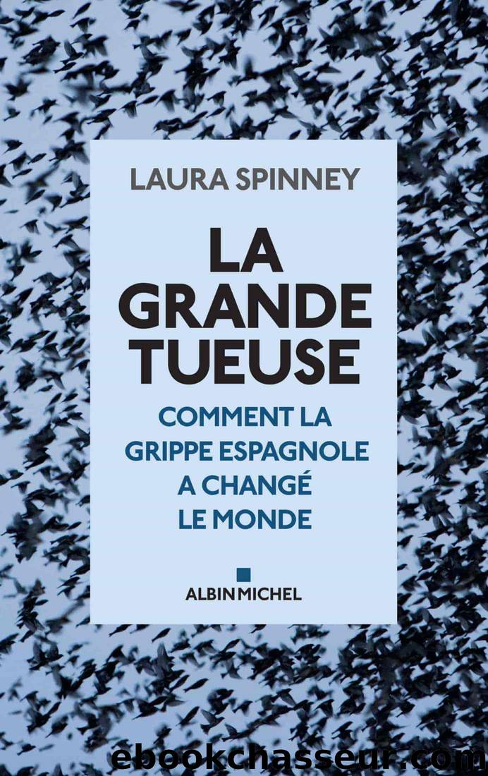 La Grande Tueuse. Comment la grippe espagnole a changé le monde by Spinney Laura