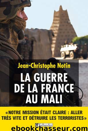 La Guerre de la France au Mali by Jean-Christophe Notin