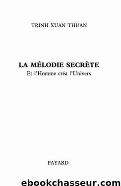 La Mélodie secrète : ... Et l'Homme créa l'Univers by Trinh Xuan Thuan