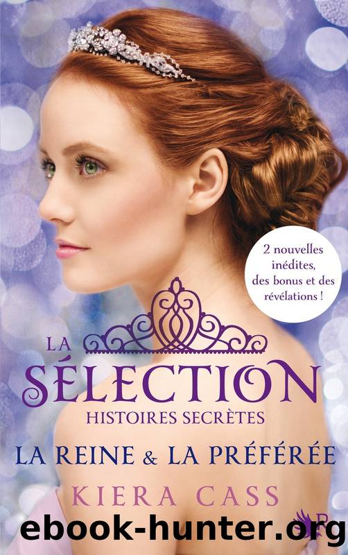 La SÃ©lection - Histoires secrÃ¨tes - La reine et la prÃ©fÃ©rÃ©e - 02 - by Cass Kiera