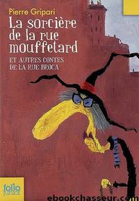 La Sorcière De La Rue Mouffetard : Et Autres Contes De La Rue Broca by Pierre Gripari