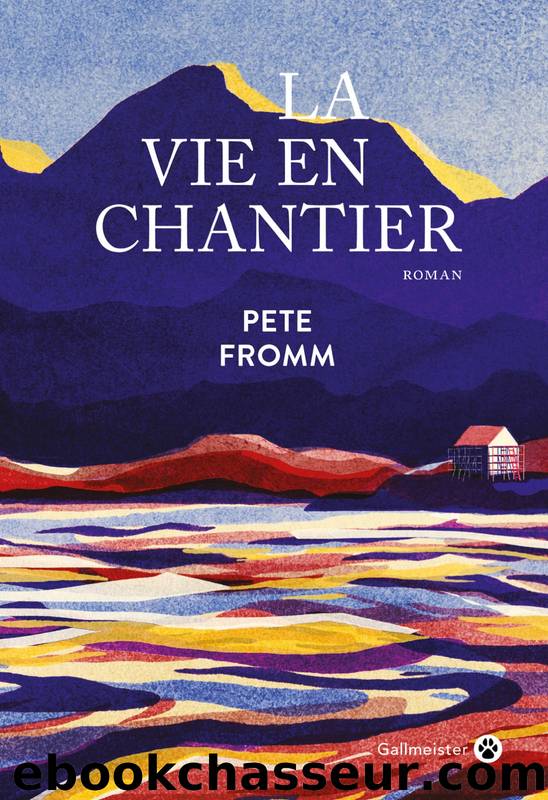 La Vie en chantier by Pete Fromm