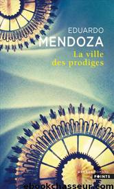 La Ville Des Prodiges by Eduardo Mendoza