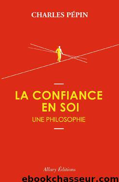 La confiance en soi, une philosophie by Charles Pepin