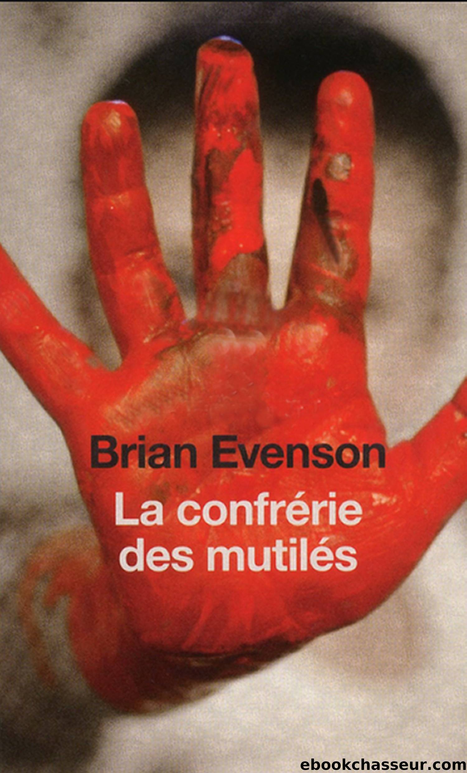 La confrÃ©rie des mutilÃ©s by Brian Evenson