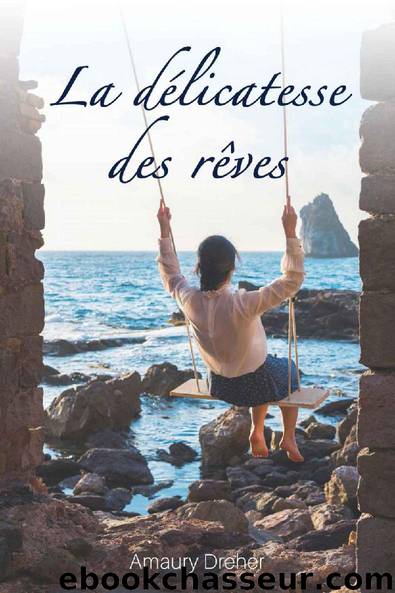 La délicatesse des rêves (French Edition) by Amaury Dreher