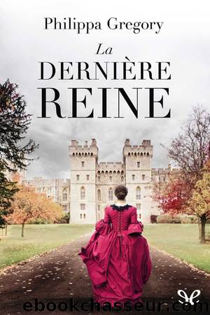 La derniÃ¨re reine by Philippa Gregory