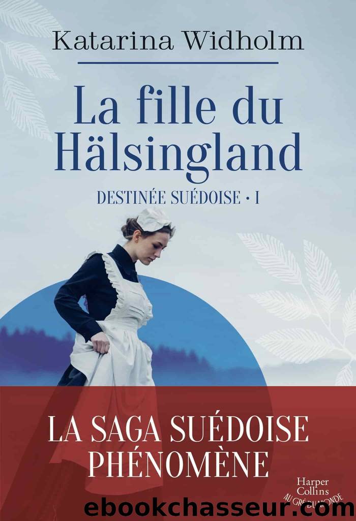 La fille du HÃ¤lsingland T1 : DestinÃ©e suÃ©doise by Katarina Widholm & Katarina Widholm