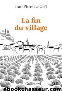 La fin du village: Une histoire française (Hors série Connaissance) (French Edition) by Jean-Pierre Le Goff