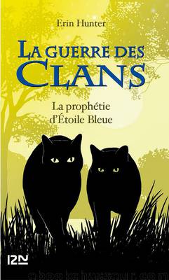 La guerre des Clans hors-série : La prophétie d’Étoile Bleue by Hunter Erin