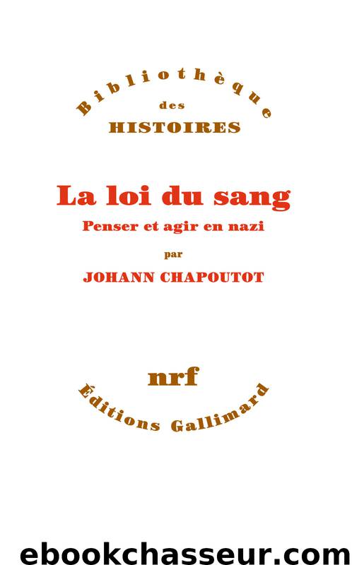 La loi du sang. Penser et agir en nazi by Johann Chapoutot