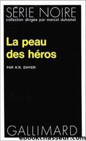 La peau des heros by K. R. Dwyer