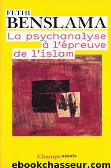 La psychanalyse à l'épreuve de l'Islam by Fehti Benslama