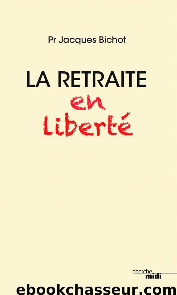 La retraite en liberté by Jacques Bichot