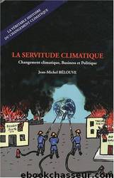 La servitude climatique : Changement climatique, Business et Politique by Jean-Michel Bélouve