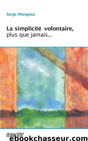 La simplicité volontaire, plus que jamais... by Serge Mongeau