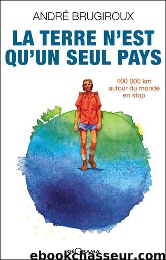 La terre n'est qu'un seul pays: 400 000 km autour du monde en stop (French Edition) by Brugiroux André