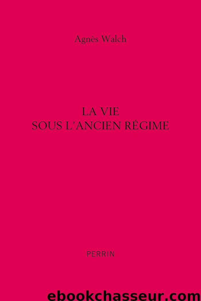 La vie sous l’ancien régime by Agnès Walch