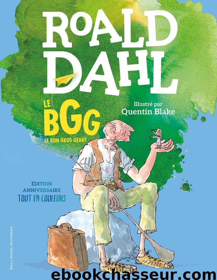 Le BGG. Le Bon Gros Géant (édition illustrée anniversaire) by Roald Dahl