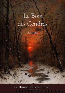 Le Bois des Cendres (French Edition) by Guillaume Chauchat-Rozier