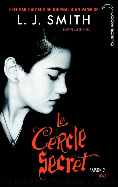 Le Cercle Secret - Saison 2 â Tome 1 by L.J. Smith / Aubrey Clark