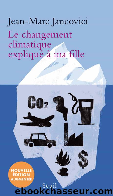 Le Changement climatique expliqué à ma fille by Jean-Marc Jancovici