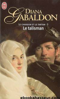 Le Chardon et le Tartan T03 Le talisman by Diana Gabaldon