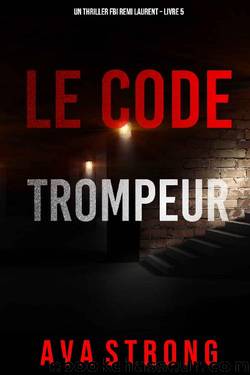 Le Code Trompeur (Un thriller FBI Remi Laurent â Livre 5) (French Edition) by Ava Strong
