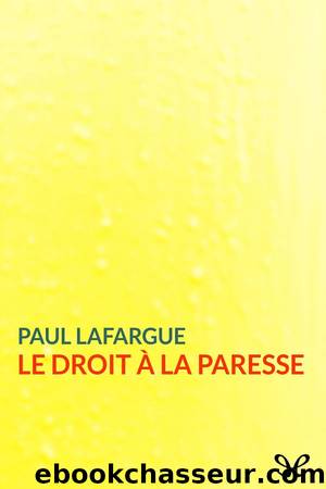 Le Droit Ã  la paresse by Paul Lafargue